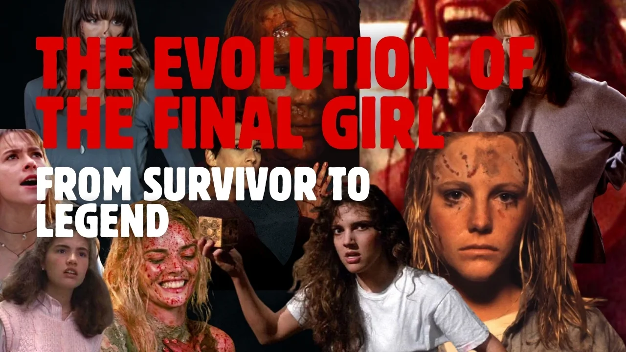 The Evolution of the Final Girl: From Survivor to Legend